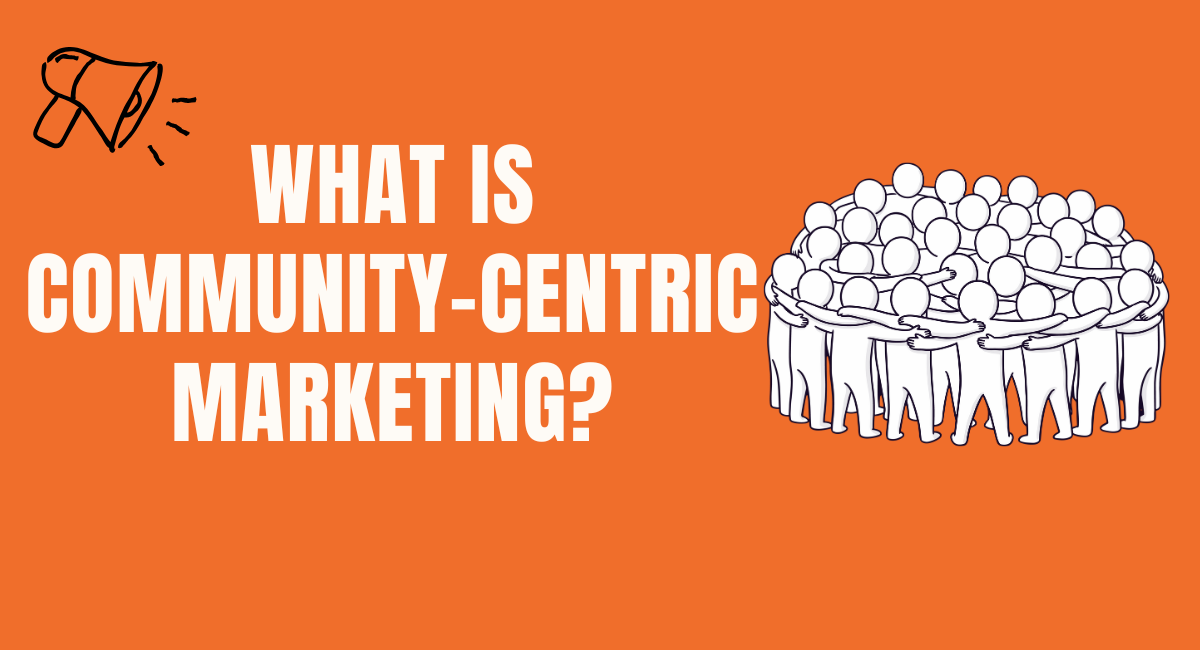 What Is Community-Centric Marketing